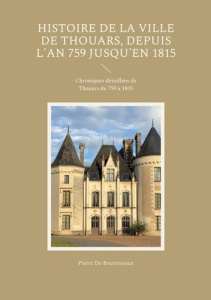 Histoire de la ville de Thouars, depuis l'an 759 jusqu'en 1815. Chroniques détaillées de Thouars de - De Bourniseaux pierre