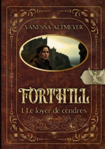 Forthill Tome 1 : Le foyer de cendres - Altmeyer Vanessa