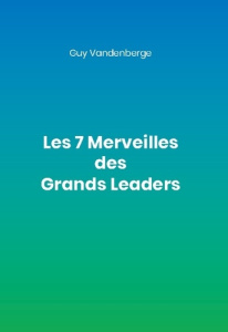 Les 7 Merveilles des Grands Leaders - Vandenberge Guy