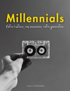 Millennials. Notre histoire, nos souvenirs, notre génération - Un voyage nostalgique à partager sans - Pellegrini Virginie