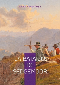 La Bataille de Sedgemoor. Une fresque épique de la rébellion de Monmouth : aventure militaire et des - Conan Doyle arthur