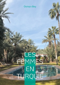 Les femmes en Turquie. Tradition et modernité : un voyage au coeur de la condition féminine dans la - Bey Osman