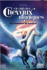 Le club des chevaux magiques Tome 9 : Les Anneaux de lumière - Léo Loïc