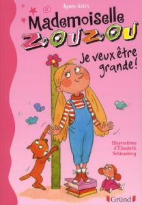 Mademoiselle Zouzou Tome 4 : Je veux être grande ! - Aziza Agnès ; Schlossberg Elisabeth