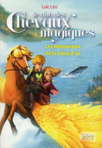 Le club des chevaux magiques Tome 10 : Les Amoureux de la mine d'or - Léo Loïc