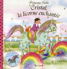Cristal, la licorne enchantée. Princesse Stella - Kilbride Sarah ; Tilley Sophie ; Mouraux Marie-Cél