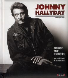 Johnny Hallyday. Sa musique, sa vie, ses concerts - Chenut Jean-François