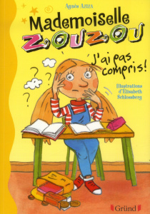 Mademoiselle Zouzou Tome 5 : J'ai pas compris - Aziza Agnès ; Schlossberg Elisabeth
