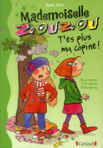 Mademoiselle Zouzou Tome 9 : T'es plus ma copine ! - Aziza Agnès ; Schlossberg Elisabeth