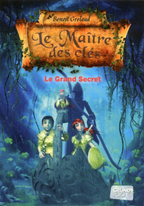 Le maître des clés Tome 3 : Le Grand Secret - Grelaud Benoît ; Even Sylvain