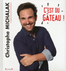C'est du gâteau ! - Michalak Christophe ; Fau Laurent