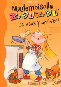 Mademoiselle Zouzou Tome 16 : Je veux y arriver ! - Aziza Agnès ; Schlossberg Elisabeth