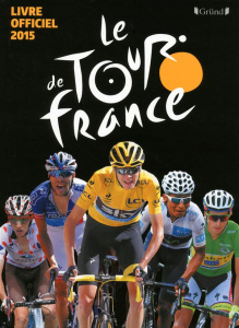 Le Tour de France. Le livre officiel 2015 - Eclimont Christian-Louis