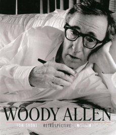 Woody Allen. Rétrospective - Shone Tom ; Fischer Nadia