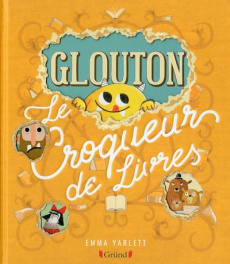 Glouton : Le croqueur de livres - Yarlett Emma ; Mouraux Marie-Céline