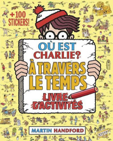 Où est Charlie ? A travers le temps. Livre d'activités - Handford Martin