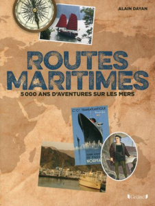Routes maritimes. 5000 ans d'aventures sur les mers - Dayan Alain