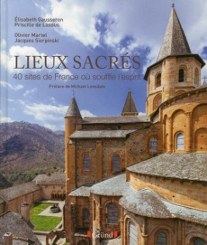 Lieux sacrés. 40 sites de France où souffle l'esprit - Gausseron Elisabeth ; Lassus Priscille de ; Martel