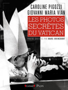Les photos secrètes du Vatican - Pigozzi Caroline ; Vian Giovanni Maria ; Brincourt