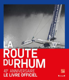 La Route du Rhum. 40 ans d'aventures humaines - Sarrot Mathieu