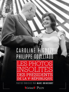 Les photos insolites des présidents de la Ve République - Pigozzi Caroline ; Goulliaud Philippe ; Brincourt