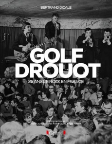 Golf Drouot. 25 ans de rock en France - Dicale Bertrand ; Leproux Robin