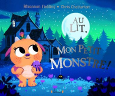 Au lit, mon petit monstre ! - Fielding Rhiannon ; Chatterton Chris ; Mouraux Mar
