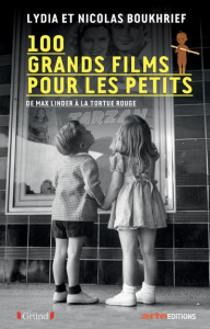 100 grands films pour les petits. De Max Linder à La tortue rouge - Boukhrief Lydia ; Boukhrief Nicolas ; Père Olivier