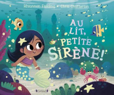 Au lit, petite sirène ! - Fielding Rhiannon ; Chatterton Chris ; Mouraux Mar