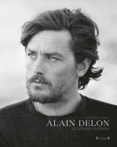 Alain Delon. Le dernier guépard - Vignol Baptiste