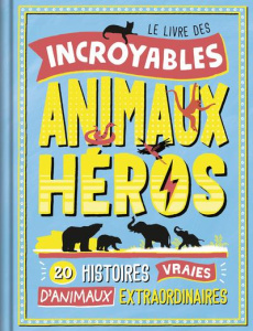 Le livre des incroyables animaux heros - La Bédoyère Camilla de ; Tremblay Johanne ; French