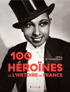 Les 100 héroïnes de l'Histoire de France - Champchesnel Hélène de ; Jardin Gwendoline