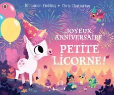 Joyeux anniversaire, petite licorne ! - Fielding Rhiannon ; Chatterton Chris