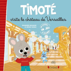 Timoté : Timoté visite le château de Versailles. Avec 1 jeu à détacher - Massonaud Emmanuelle ; Combes Mélanie