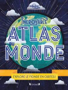 Incroyable Atlas du Monde. Explore le monde en cartes ! - Ward Alexa ; Gillet Maude