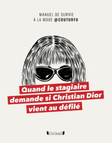 Quand le stagiaire demande si Christian Dior vient au défilé. Manuel de survie à la mode - COUTURFU