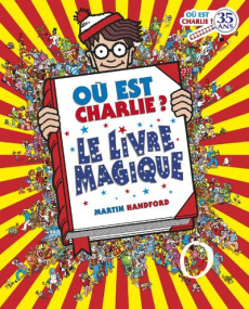 Où est Charlie ? Le livre magique - Handford Martin ; Monéger Lionel