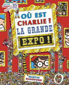 Où est Charlie ? La grande expo ! - Handford Martin ; Souchon-Garrigue Hélène