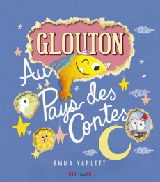 Glouton : Au pays des contes - Yarlett Emma ; Mouraux Marie-Céline