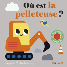 Où est la pelleteuse ? Avec des volets en feutrine et un miroir - Arrhenius Ingela P.