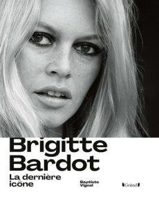 Brigitte Bardot. La dernière icône - Vignol Baptiste