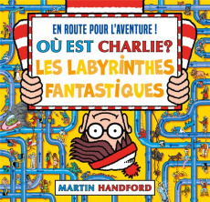 Où est Charlie ? Les labyrinthes fantastiques - Handford Martin ; Mignot Christine