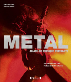 Metal. 40 ans de musique puissante - Alary Bertrand ; Sabouret Jean-Pierre ; Krief Norb
