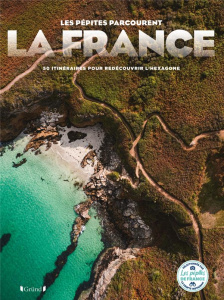 Les pépites parcourent la France. 50 itinéraires pour redécouvrir l'hexagone - Bénézet Mathilde ; Brouillard Charlotte ; Duvillar