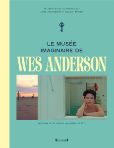 Le musée imaginaire de Wes Anderson - Chiaramonte Johan ; Mathieu Camille