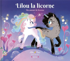 Lilou la licorne. Un amour de licorne - Macé Lilou ; Boisson Marie-Rose
