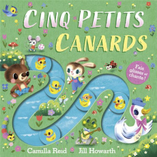Cinq petits canards - Reid Camilla ; Howarth Jill