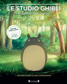 Le studio Ghibli. Le guide de tous les films, Edition actualisée - Cunningham Jake ; Leader Michael