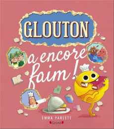 Glouton : Glouton a encore faim ! - Yarlett Emma ; Mouraux Marie-Céline