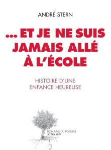 Et je ne suis jamais allé à l'école. Histoire d'une enfance heureuse - Stern André
